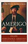 Amerigo: The Man Who Gave His Name to America