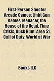 First-Person Shooter Arcade Games: Light Gun Games, Menacer, the House of the Dead, Time Crisis, Duck Hunt, Area 51, Call of Duty: World at War-