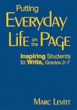 Putting Everyday Life On The Page : Inspiring Students To Write, Grades 2-7