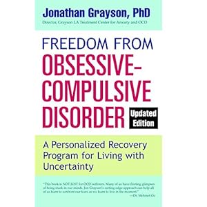 Freedom from Obsessive Compulsive Disorder: A Personalized Recovery Program for Living with Uncertainty, Updated Edition