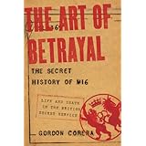 the art of betrayal the secret history of mi6 life and death in the british secret service