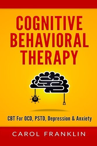 Cognitive Behavioral Therapy: CBT - For: OCD, PSTD, Depression & Anxiety