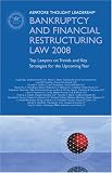 Bankruptcy and Financial Restructuring Law 2008: Top Lawyers on Trends and Key Strategies for the Upcoming Year (Aspatore Thought Leadership)