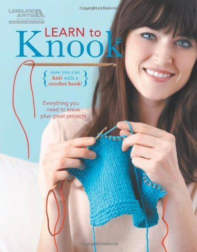 Learn to Knook (Leisure Arts #5776) (Leisure Arts) (Now You Can Knit with a Crochet Hook!) by Leisure Arts (2012) Paperback