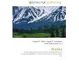 Alaska: Alaska,Geography of Alaska,Climate of Alaska,History of Alaska,Demographics of Alaska,Natural gas in... by John McBrewster, Frederic P. Miller, and Agnes F. Vandome