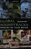 Global Soundtracks: Worlds of Film Music (Music Culture)