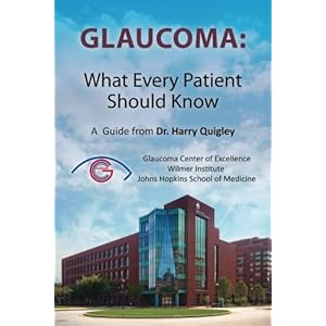 Glaucoma: What Every Patient Should Know: A  Guide from Dr. Harry Quigley