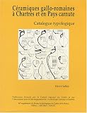 C�ramiques gallo-romaines � Chartres et en Pays carnute : Catalogue typologique