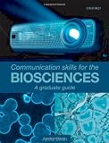 Communication Skills for the Biosciences: A graduate guide