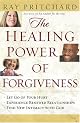 The Healing Power of Forgiveness: *Let Go of Your Hurt *Experience Renewed Relationships *Find New Intimacy with God