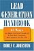 Lead Generation Handbook: 63 Ways You Might Not Have Thought Of To Get More Prospects, More Quickly, At Less Cost by Robin C Johnston
