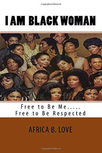 I Am Black Woman: Free to Be Me.....Free to Be Respected