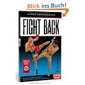 Fight Back: Die besten Kontertechniken f�r Kung Fu, Karate, Taekwondo und Kickboxen
