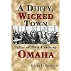 A Dirty, Wicked Town: Tales of 19th Century Omaha (Nebraska)