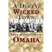 A Dirty, Wicked Town: Tales of 19th Century Omaha (Nebraska)