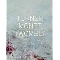 Turner Monet Twombly: Later Paintings