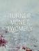 Turner Monet Twombly: Later Pa