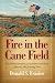 Fire in the Cane Field: The Federal Invasion of Louisiana and Texas, January 1861-January 1863