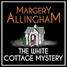 The White Cottage Mystery: An Albert Campion Mystery