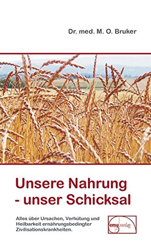 Download Unsere Nahrung - unser Schicksal: Alles über Ursachen, Verhütung und Heilbarkeit ernährungsbedingter Zivilisationskrankheiten (Aus der Sprechstunde) Download Unsere Nahrung - unser Schicksal: Alles über Ursachen, Verhütung und Heilbarkeit ernährungsbedingter Zivilisationskrankheiten (Aus der Sprechstunde)