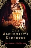 Cover of The Alchemist's Daughter by Katharine McMahon 0753821311