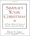 Simplify Your Christmas: 100 Ways to Reduce the Stress and Recapture the Joy of the Holidays (Elaine [Hardcover]