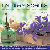 Nature's Scents: Harnessing the Powers of Aroma for Health and Wellbeing