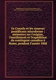 Le Canada et les zouaves pontificaux microforme : m&Atilde;�&Acirc;&copy;moires sur l'origine, l'enr&Atilde;�&Acirc;&acute;lement et l'exp&Atilde;�&Acirc;&copy;dition du contingent canadien &Atilde;�&Acirc;&nbsp; Rome, pendant l'ann&Atilde;�&Acirc;&copy;e 1868