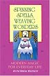 Spinning Spells, Weaving Wonders: Modern Magic for Everyday Life