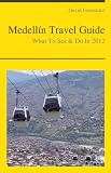 Medellín, Colombia Travel Guide - What To See & Do In 2012
