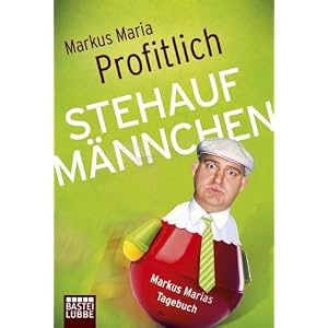 Stehaufmännchen: Markus Marias Tagebuch: Die tragischen Tagebücher des Markus Maria P