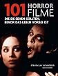 101 Horrorfilme: Die Sie sehen sollten, bevor das Leben vorbei ist. Ausgew�hlt und vorgestellt von 39 internationalen Filmkritikern