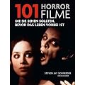 101 Horrorfilme: Die Sie sehen sollten, bevor das Leben vorbei ist. Ausgew�hlt und vorgestellt von 39 internationalen Filmkritikern