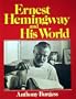 Ernest Hemingway and His World
