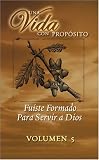 Una Vida Con Proposito, Fuiste Formado Para Servir a Dios (Vol. 5 - Ministerio)