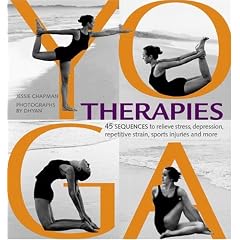 Yoga Therapies: 45 Sequences to Relieve Stress, Depression, Repetitive Strain, Sports Injuries and More