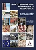 The Atlas of Climate Change Impact on European Cultural Heritage: Scientific Analysis and Management Strategies (The Anthem-European Union Series)