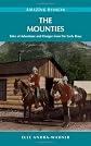 Mounties : tales of adventure & danger from the early days