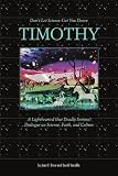 Don't Let Science Get You Down, Timothy: A Light-hearted (but Deadly Serious) Dialogue on Science, Faith, and Culture