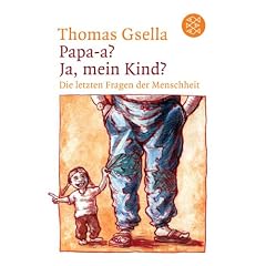 Papa-a? Ja, mein Kind? Die letzten Fragen der Menschheit.