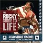 The "Rocky" Guide to Life: Heavyweight Wisdom to Help You Go the Distance
