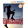 Dynamic Stretching: The Revolutionary New Warm-Up Method to Improve Power, Performance and Range Of Motion