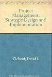 Project management : strategic design and implementation