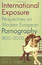 International Exposure: Perspectives On Modern European Pornography, 1800-2000