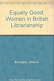 Equally good : women in British librarianship