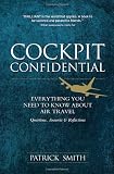Cockpit Confidential: Everything You Need to Know About Air Travel: Questions, Answers, and Reflections
