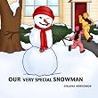 Our Very Special Snowman