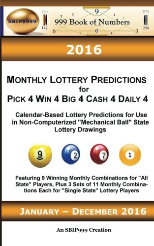 2016 Monthly Lottery Predictions for Pick 4 Win 4 Big 4 Cash 4 Daily 4: Calendar-Based Lottery Predictions for Use in Non-Computerized 