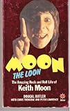 Moon the loon : the rock and roll life of Keith Moon - the most spectacular drummer the world has ever seen