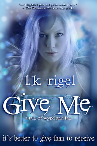 Give Me - A Tale of Wyrd and Fae (Tethers 1) by LK Rigel